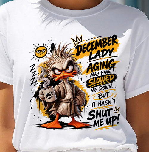 DECEMBER - AGING MAY HAVE SLOWED ME DOWN... BUT IT HASN’T SHUT ME UP - SHIRT FOR WOMEN - LUNA12 (SKU2609-301-12)