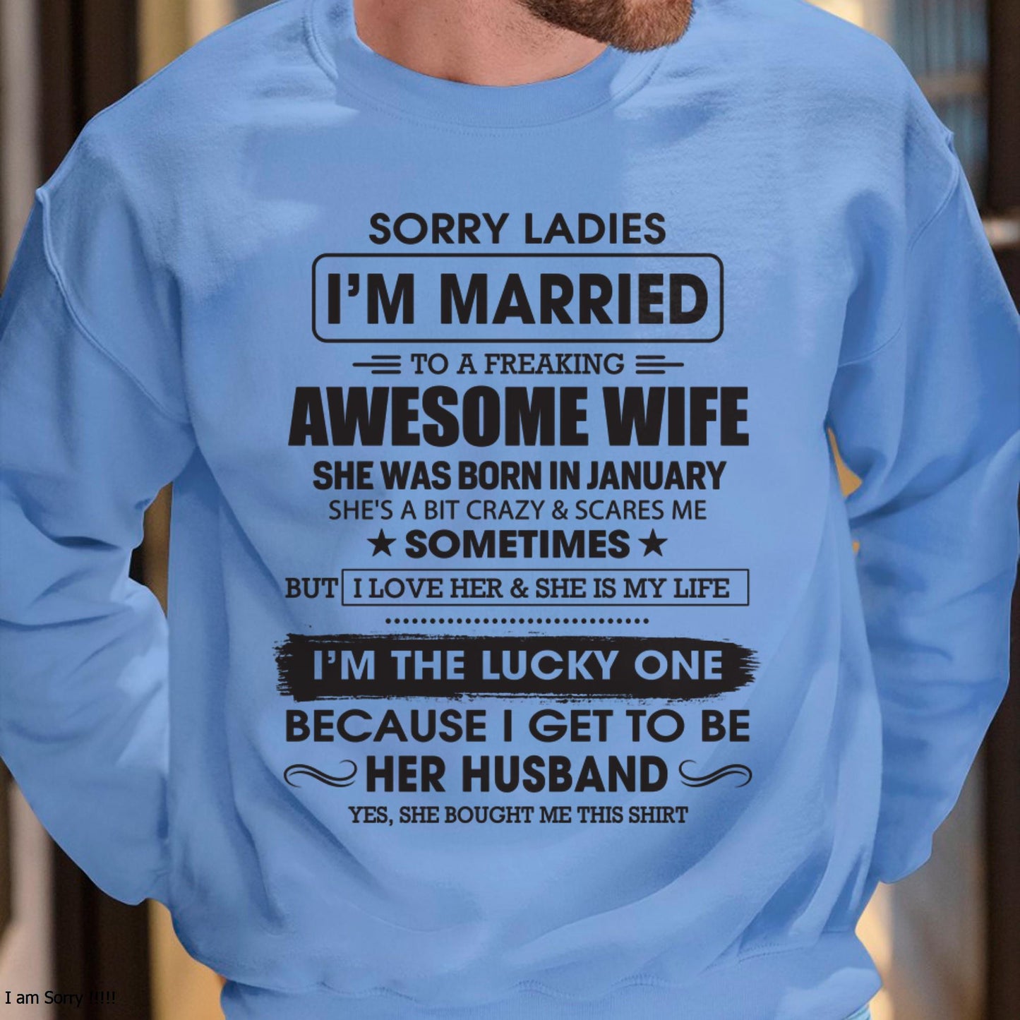 January - Sorry Ladies I'm Married To A Freaking Awesome Wife - Gift For Husband From Wife - LUNA01 (SKU06-45-01)