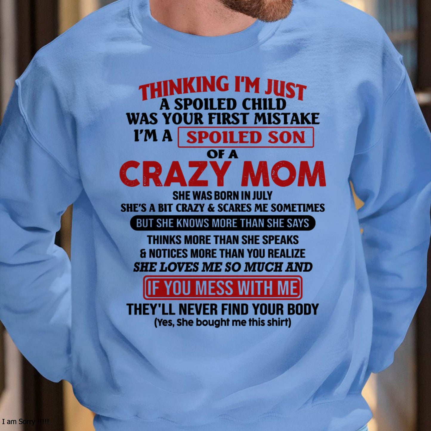 I Am Spoiled Son Of A Crazy Mom - Gift for Son From Mom - LUNA07 (SKUT-MS0608-07)
