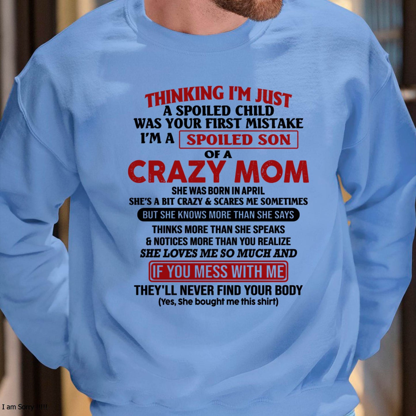 April - I Am Spoiled Son Of A Crazy Mom - Gift for Son From Mom - LUNA04 (SKUT-MS0608-04)