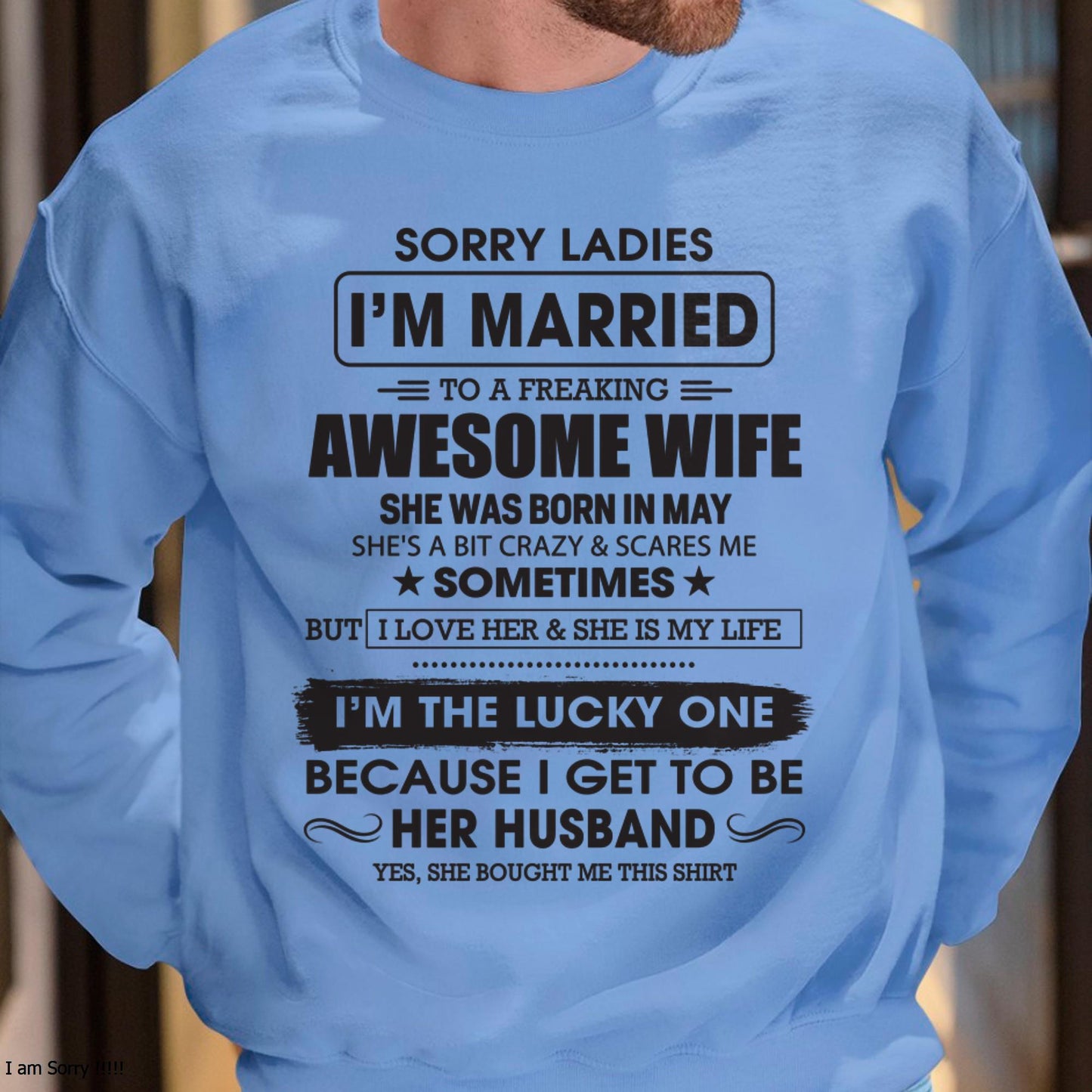 May - Sorry Ladies I'm Married To A Freaking Awesome Wife - Gift For Husband From Wife - LUNA05 (SKU06-45-05)