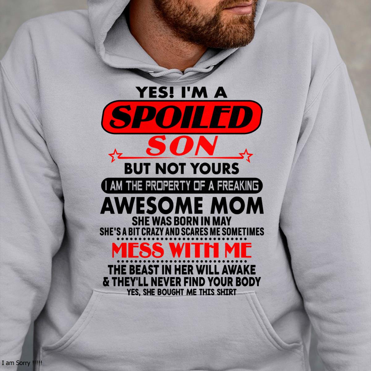 May - I am Spoiled Son - Gift For Son From Mom - LUNA05 - (SKU-T1206MS-05)