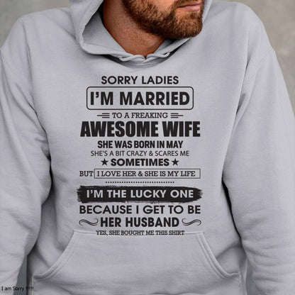 May - Sorry Ladies I'm Married To A Freaking Awesome Wife - Gift For Husband From Wife - LUNA05 (SKU06-45-05)
