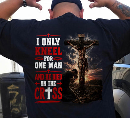I ONLY  KNEEL FOR  ONE MAN AND HE DIED ON THE CROSS CHRIST - SHIRT FOR MEN - LUNA00 (SKU2608-102)
