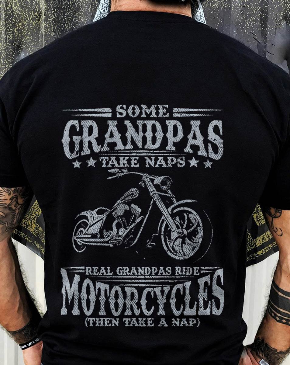 Some Grandpas Take Naps Real Grandpas Ride Motorcycles BIKER  - SHIRT FOR MEN - LUNA00 (SKU2607-DY-10)