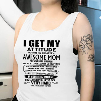 March Mom - I GET MY ATTITUDE FROM MY FREAKIN' AWESOME MOM - Gift for Son and Daughter From Mom - LUNA03 (SKU-TMD-CU-03)
