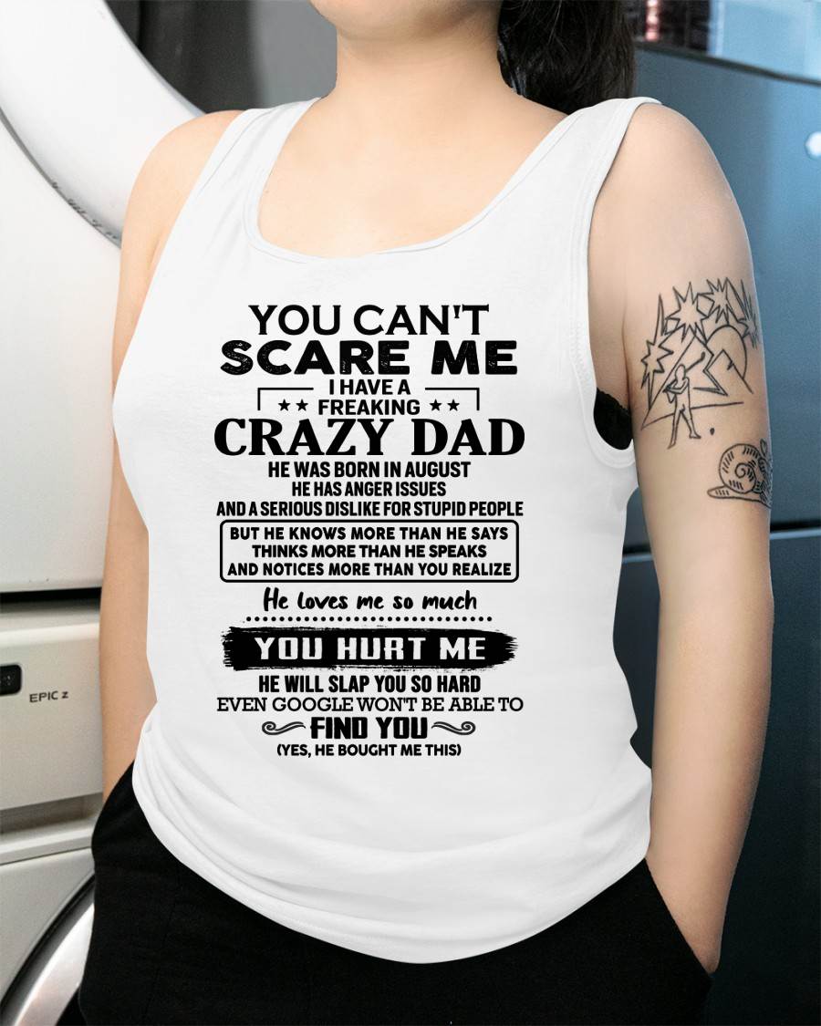 August - You Can’t Scare Me I Have a Freaking Crazy Dad T-Shirt - Gift From Dad - LUNA08 (SKU10-178-08)