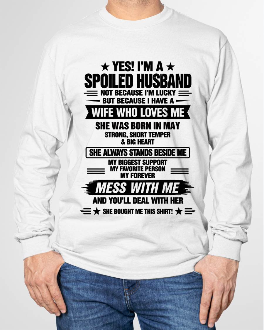 MAY - YES! I’M A SPOILED HUSBAND BECAUSE I HAVE A WIFE WHO LOVES ME - SHIRT FROM WIFE TO HUSBAND - LUNA05 (SKU2609-139-05)