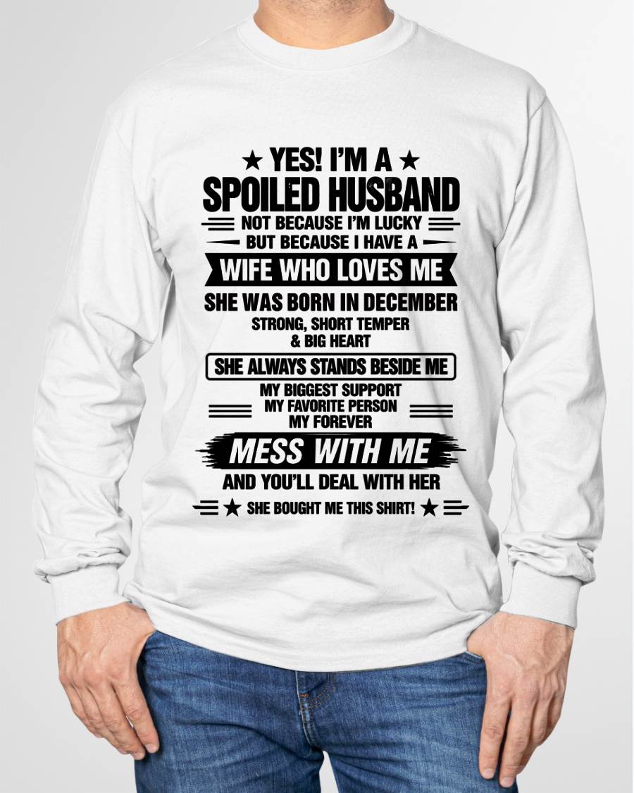 DECEMBER - YES! I’M A SPOILED HUSBAND BECAUSE I HAVE A WIFE WHO LOVES ME - SHIRT FROM WIFE TO HUSBAND - LUNA12 (SKU2609-139-12)