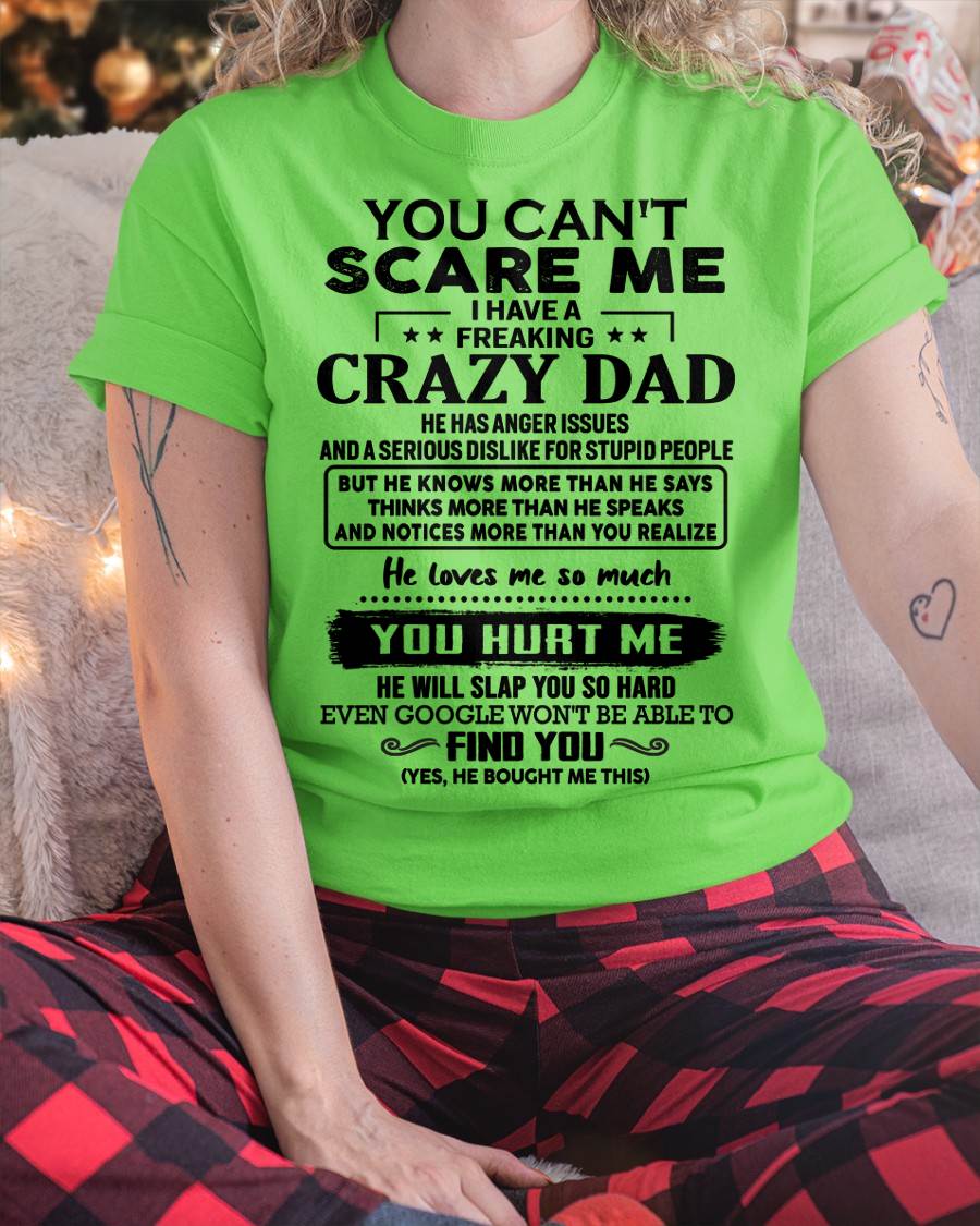 You Can’t Scare Me I Have a Freaking Crazy Dad T-Shirt - Gift From Dad - LUNA00 (SKU10-178-00)