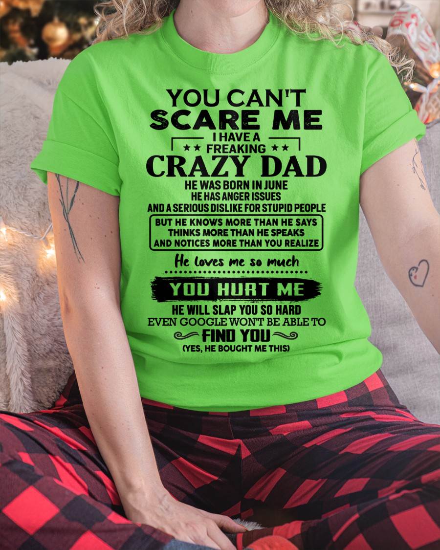 June - You Can’t Scare Me I Have a Freaking Crazy Dad T-Shirt - Gift From Dad - LUNA06 (SKU10-178-06)
