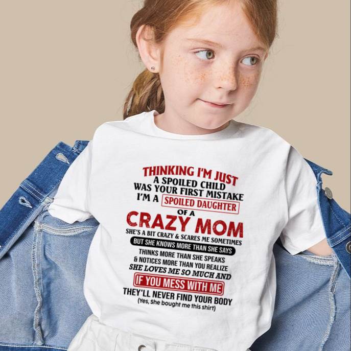 I Am Spoiled Daughter Of A Crazy Mom - Gift for Daughter From Mom - LUNA00 (SKU-TMD-SPOILED-00)