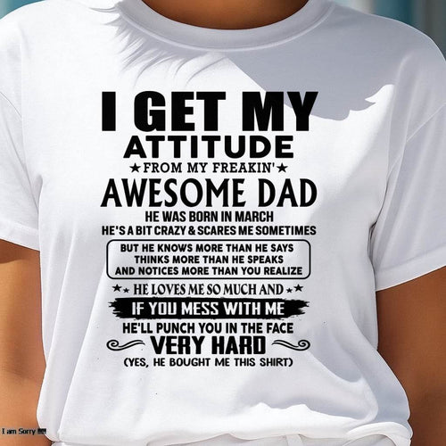 March - Thanks Dad - I GET MY ATTITUDE FROM MY FREAKIN' AWESOME DAD - Gift for Son and Daughter From Dad - LUNA03 (SKU-TDD-CU-03)
