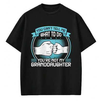 Best Grandma Shirt, Proud Grandma Unisex T-Shirt/Hoodie/Sweatshirt HLT00 - You can't Tell me what to do You're not my Granddaughter T-Shirt (2)