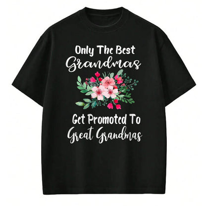 Best Grandma Shirt, Proud Grandma Unisex T-Shirt/Hoodie/Sweatshirt HLT00 - Only The Best Grandmas Get Promoted To Great Grandma T-Shirt