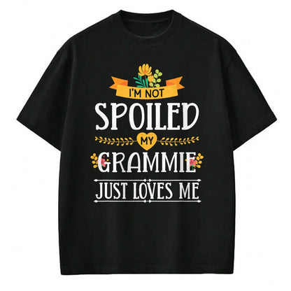 Best Grandma Shirt, Proud Grandma Unisex T-Shirt/Hoodie/Sweatshirt HLT00 - I'm Not Spoiled My Grammie Just Loves Me Funny Grandchildren T-Shirt