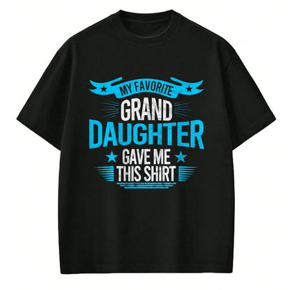 Best Grandma Shirt, Proud Grandma Unisex T-Shirt/Hoodie/Sweatshirt HLT00 - My Favorite Granddaughter Gave Me Grandparent T shirt gift T-Shirt