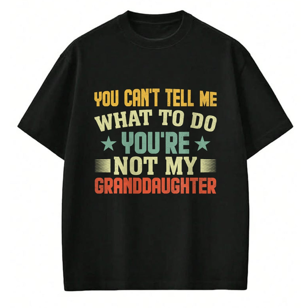 Best Grandma Shirt, Proud Grandma Unisex T-Shirt/Hoodie/Sweatshirt HLT00 - You can't Tell me what to do You're not my Granddaughter T-Shirt (1)