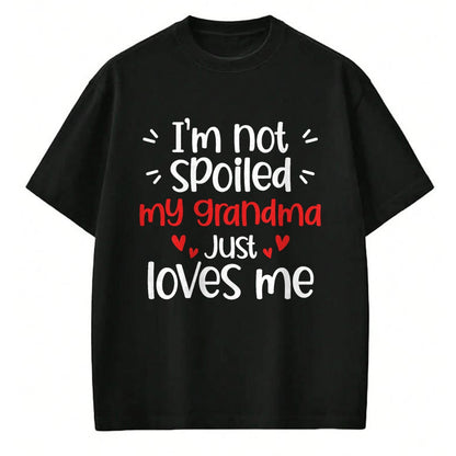 Best Grandma Shirt, Proud Grandma Unisex T-Shirt/Hoodie/Sweatshirt HLT00 - I'm Not Spoiled My Grandma Loves Me Funny Kids Best Friend T-Shirt
