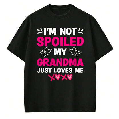 Best Grandma Shirt, Proud Grandma Unisex T-Shirt/Hoodie/Sweatshirt HLT00 - I'm Not Spoiled My Grandma Just Loves Me Granddaughter Girls T-Shirt