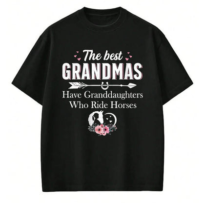 Best Grandma Shirt, Proud Grandma Unisex T-Shirt/Hoodie/Sweatshirt HLT00 - Womens The Best Grandmas Who Have Granddaughters Ride Horse T-Shirt