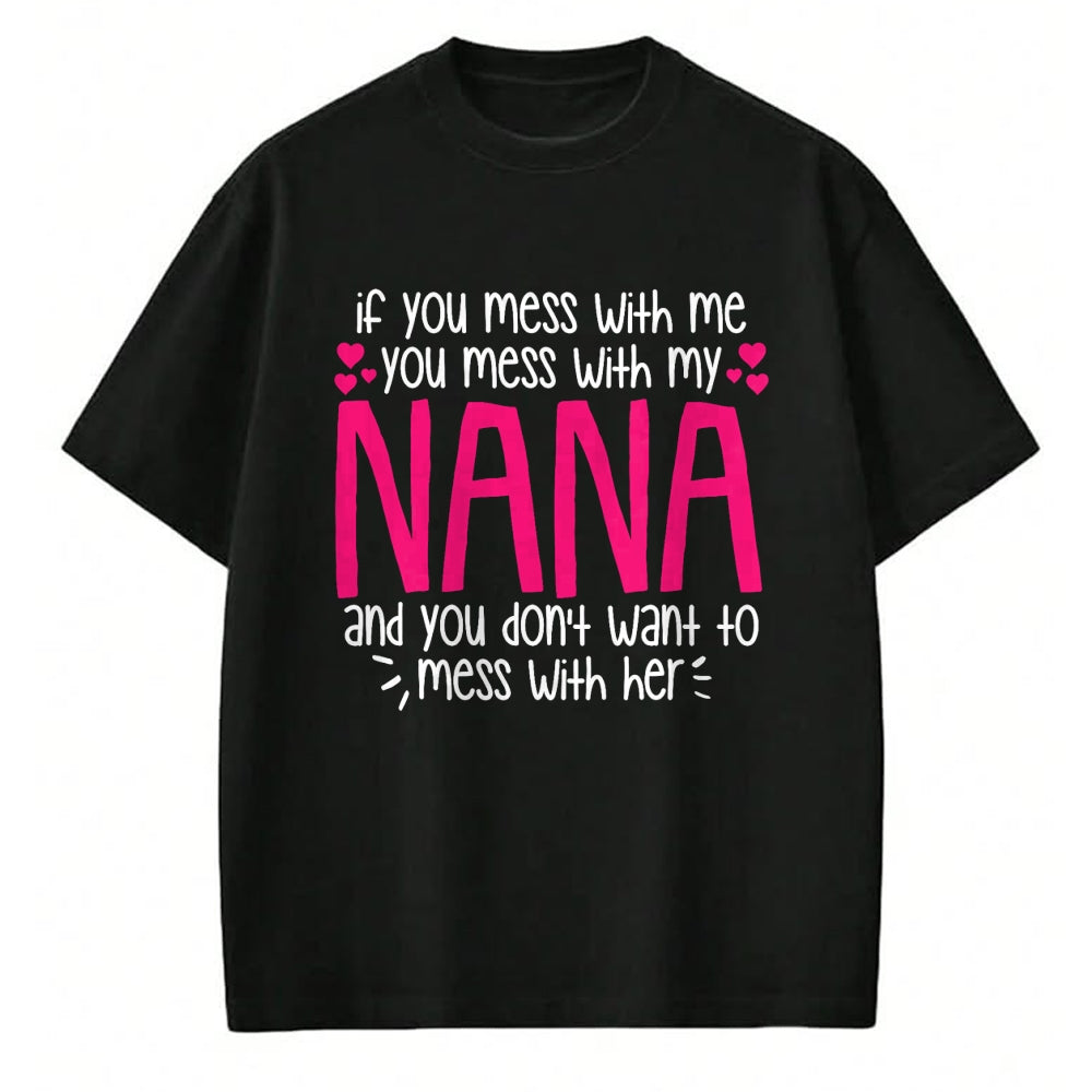 Best Grandma Shirt, Proud Grandma Unisex T-Shirt/Hoodie/Sweatshirt HLT00 - If You Mess With Me You Mess With My Nana, Granddaughter T-Shirt