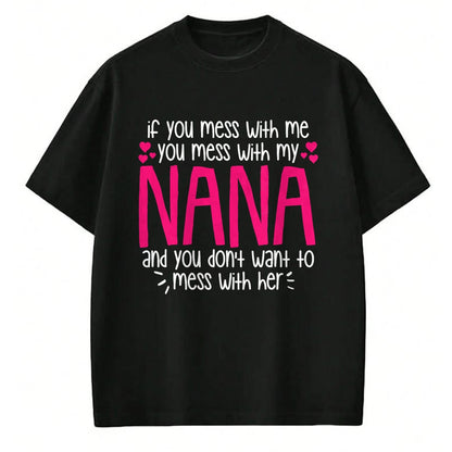 Best Grandma Shirt, Proud Grandma Unisex T-Shirt/Hoodie/Sweatshirt HLT00 - If You Mess With Me You Mess With My Nana, Granddaughter T-Shirt