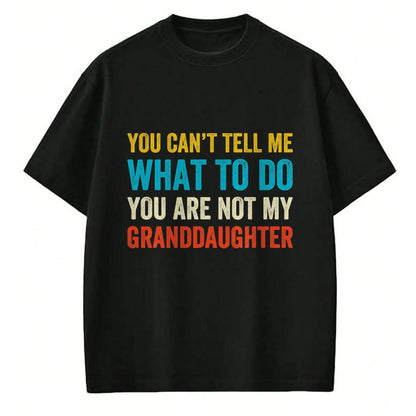Best Grandma Shirt, Proud Grandma Unisex T-Shirt/Hoodie/Sweatshirt HLT00 - You can't tell me what to do you are not my granddaughter T-Shirt
