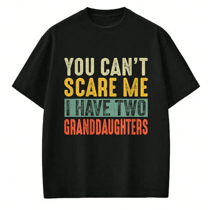 Best Grandma Shirt, Proud Grandma Unisex T-Shirt/Hoodie/Sweatshirt HLT00 - You Can't Scare Me I Have Two Granddaughters Funny Grandpa T-Shirt