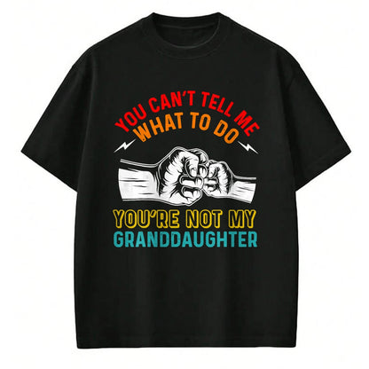 Best Grandma Shirt, Proud Grandma Unisex T-Shirt/Hoodie/Sweatshirt HLT00 - You Can't Tell Me What To Do You're Not My Granddaughter T-Shirt (3)