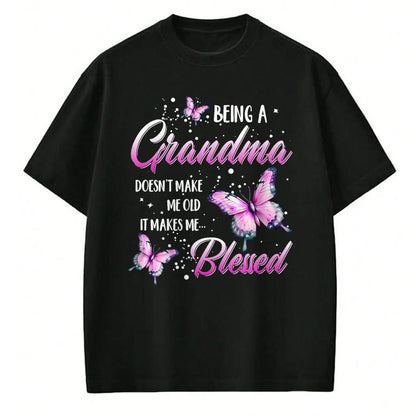 Best Grandma Shirt, Proud Grandma Unisex T-Shirt/Hoodie/Sweatshirt HLT00 - Being A Grandma Doesn't Make Me Old It Makes Me Blessed T-Shirt