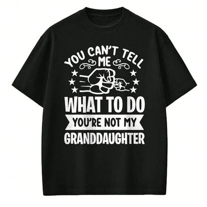 Best Grandma Shirt, Proud Grandma Unisex T-Shirt/Hoodie/Sweatshirt HLT00 - You can't Tell me what to do You're not my Granddaughter T-Shirt