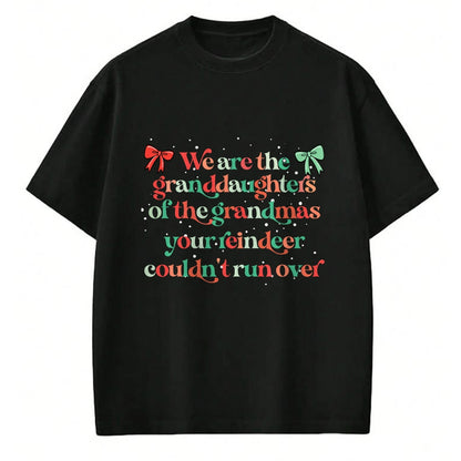 Best Grandma Shirt, Proud Grandma Unisex T-Shirt/Hoodie/Sweatshirt HLT00 - We are the granddaughters of the grandmas your reindeer T-Shirt