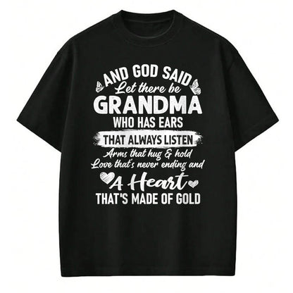 Best Grandma Shirt, Proud Grandma Unisex T-Shirt/Hoodie/Sweatshirt HLT00 - God Said Let There Be Grandma A Heart That's Made Of Gold T-Shirt