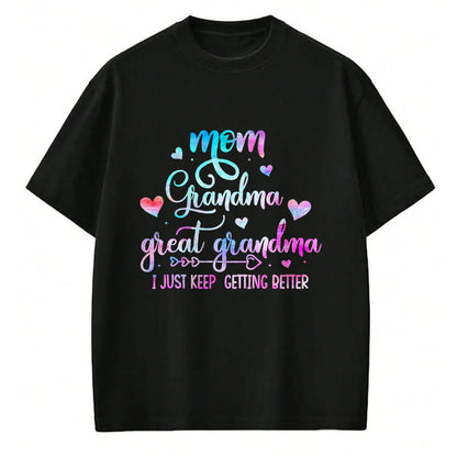 Best Grandma Shirt, Proud Grandma Unisex T-Shirt/Hoodie/Sweatshirt HLT00 - Proud Mom Grandma Great Grandma I Just Keep Getting Better T-Shirt