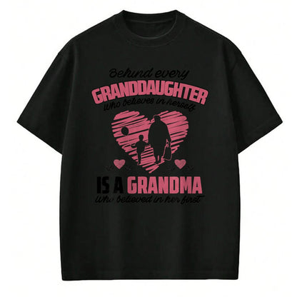 Best Grandma Shirt, Proud Grandma Unisex T-Shirt/Hoodie/Sweatshirt HLT00 - Behind every granddaughter who believes in herself 'sgrandma T-Shirt
