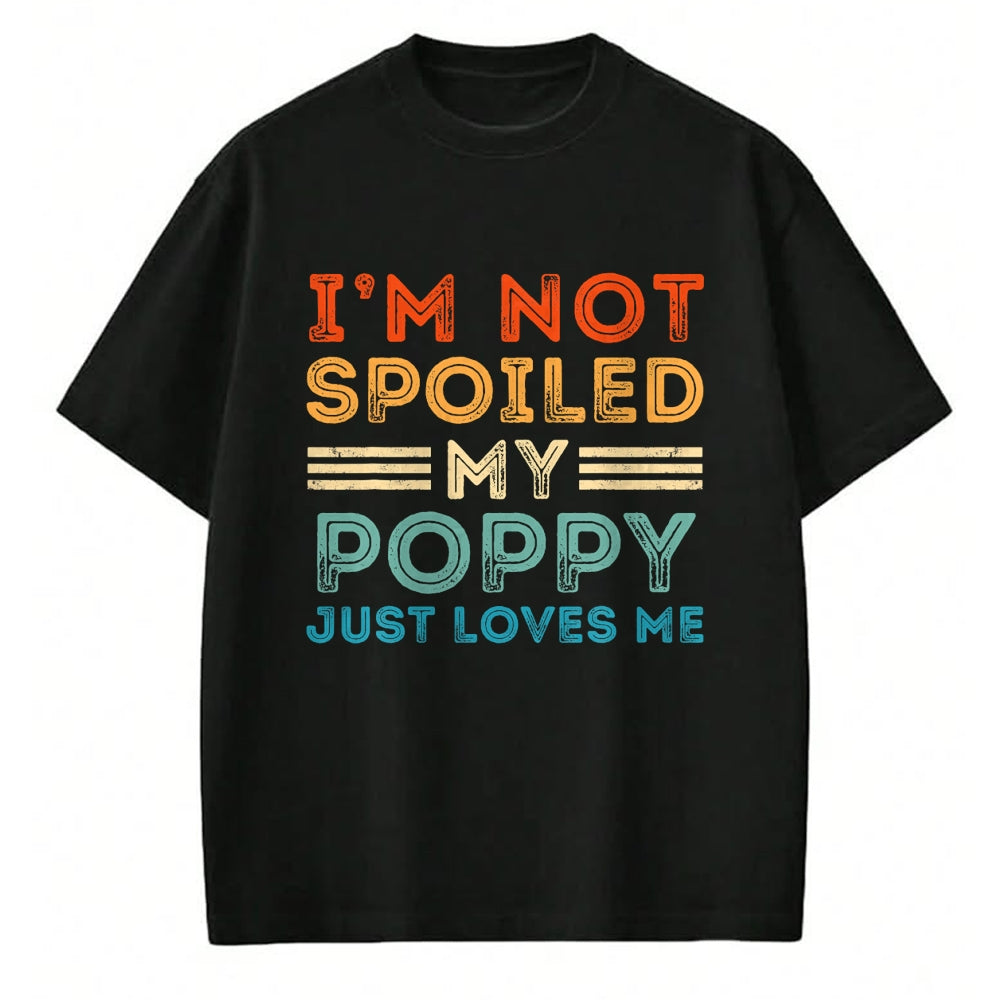 Best Grandma Shirt, Proud Grandma Unisex T-Shirt/Hoodie/Sweatshirt HLT00 - I'm Not Spoiled My Poppy Just Loves Me Retro Kids Boys Tee T-Shirt