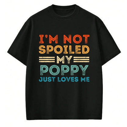 Best Grandma Shirt, Proud Grandma Unisex T-Shirt/Hoodie/Sweatshirt HLT00 - I'm Not Spoiled My Poppy Just Loves Me Retro Kids Boys Tee T-Shirt
