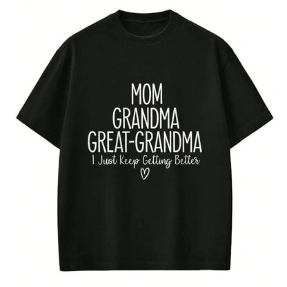 Best Grandma Shirt, Proud Grandma Unisex T-Shirt/Hoodie/Sweatshirt HLT00 - Mom Grandma Great Grandma I Just Keep Getting Better, Mother T-Shirt
