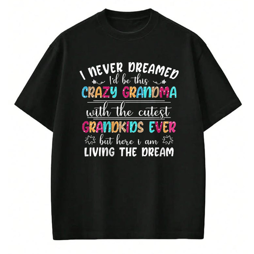 Best Grandma Shirt, Proud Grandma Unisex T-Shirt/Hoodie/Sweatshirt HLT00 - I Never Dreamed I'd Be This Crazy Grandma T-Shirt