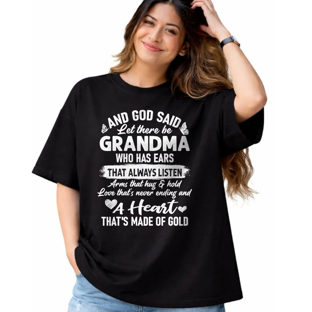 Best Grandma Shirt, Proud Grandma Unisex T-Shirt/Hoodie/Sweatshirt HLT00 - God Said Let There Be Grandma A Heart That's Made Of Gold T-Shirt