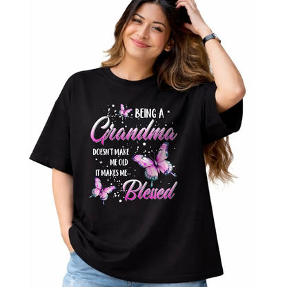 Best Grandma Shirt, Proud Grandma Unisex T-Shirt/Hoodie/Sweatshirt HLT00 - Being A Grandma Doesn't Make Me Old It Makes Me Blessed T-Shirt
