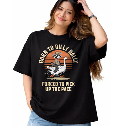 Best Farmer Life Shirt, Funny Farmer UnisexT-Shirt/Hoodie/Sweatshirt HLT00 - Born To Dilly Dally Forced To Pick Up The Pace Goose Raccoon T-Shirt