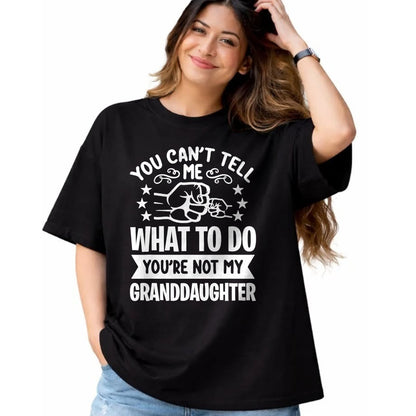 Best Grandma Shirt, Proud Grandma Unisex T-Shirt/Hoodie/Sweatshirt HLT00 - You can't Tell me what to do You're not my Granddaughter T-Shirt