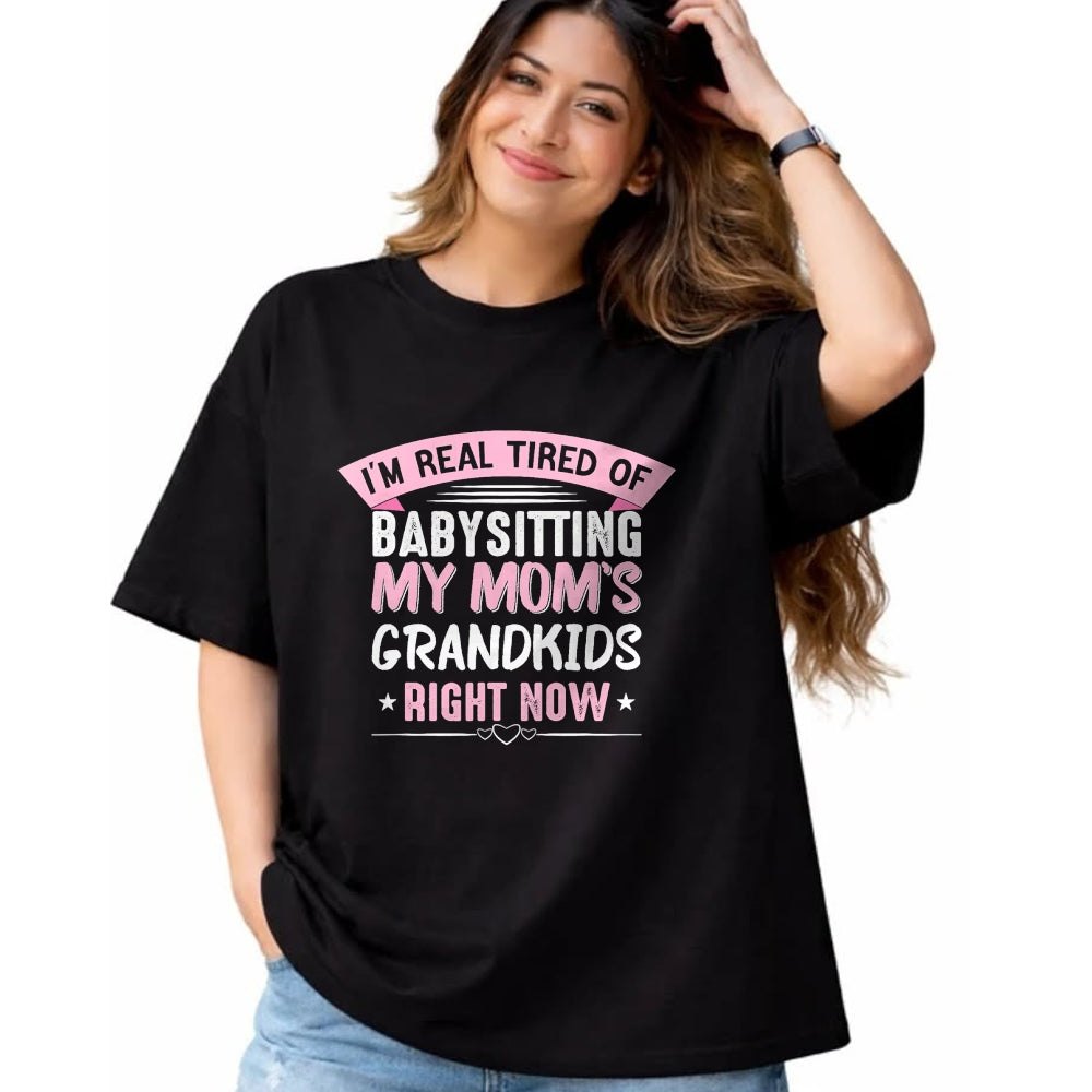 Best Grandma Shirt, Proud Grandma Unisex T-Shirt/Hoodie/Sweatshirt HLT00 - I'm Real Tired Of Babysitting My Mom's Grandkids Grandmother T-Shirt
