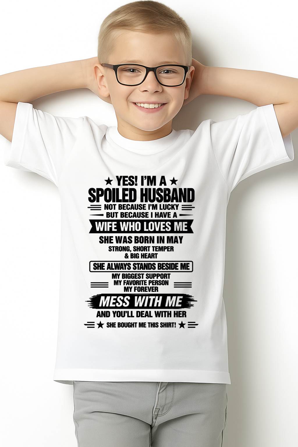 MAY - YES! I’M A SPOILED HUSBAND BECAUSE I HAVE A WIFE WHO LOVES ME - SHIRT FROM WIFE TO HUSBAND - LUNA05 (SKU2609-139-05)