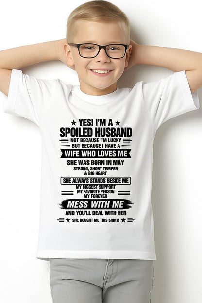 MAY - YES! I’M A SPOILED HUSBAND BECAUSE I HAVE A WIFE WHO LOVES ME - SHIRT FROM WIFE TO HUSBAND - LUNA05 (SKU2609-139-05)