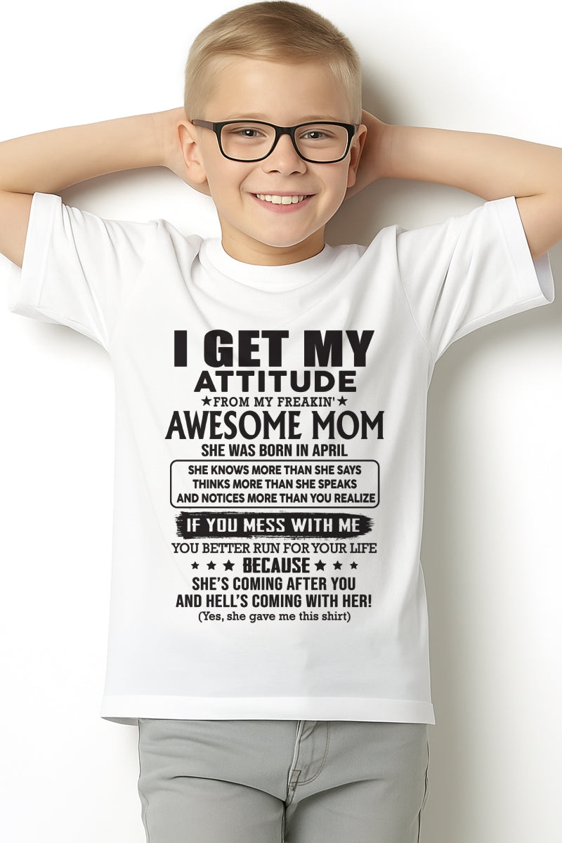 APRIL - I GET MY ATTITUDE FROM AWESOME MOM - to my son from Mom - LUNA04 (SKU08-17-04)