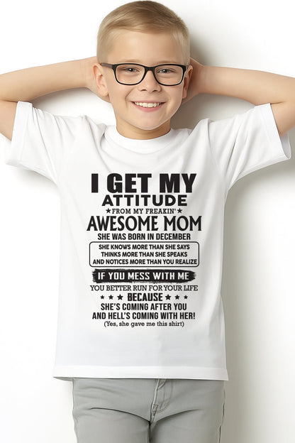 DECEMBER - I GET MY ATTITUDE FROM AWESOME MOM - to my son from Mom - LUNA12 (SKU08-17-12)