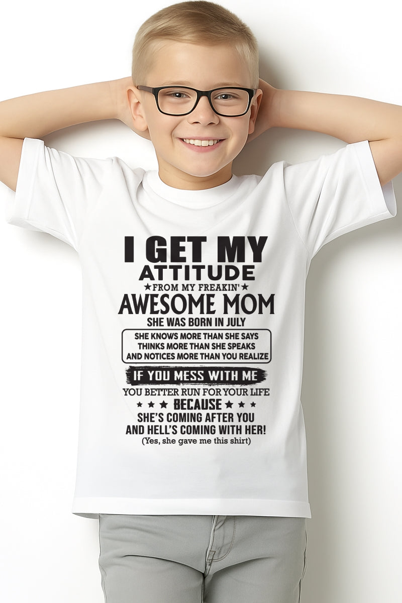 JULY - I GET MY ATTITUDE FROM AWESOME MOM - to my son from Mom - LUNA07 (SKU08-17-07)